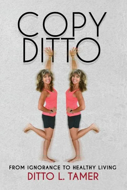 Copy Ditto: From Ignorance to Healthy Living - Paperback
