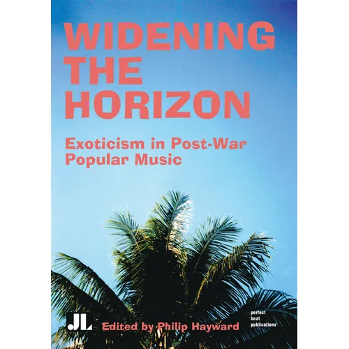 Widening the Horizon: Exoticism in Post-War Popular Music - Paperback