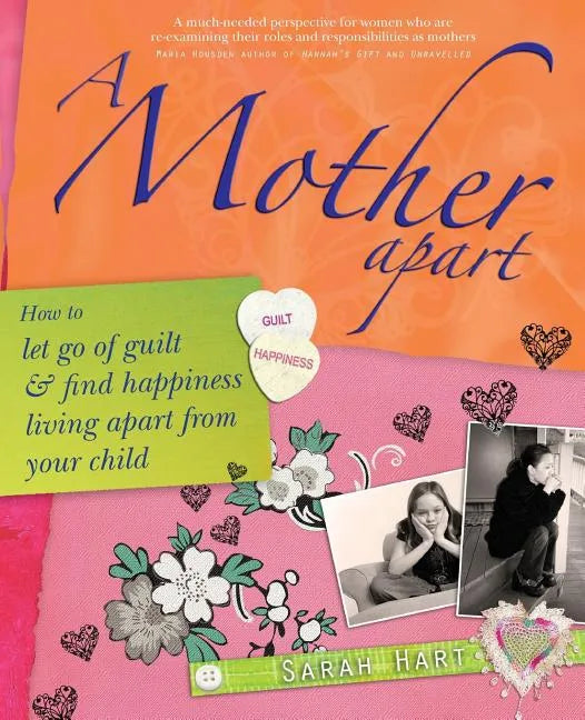 A Mother Apart: How to Let Go of Guilt and Find Hapiness Living Apart from Your Child - Paperback