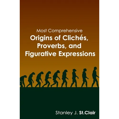 Most Comprehensive Origins of Cliches, Proverbs and Figurative Expressions - Paperback