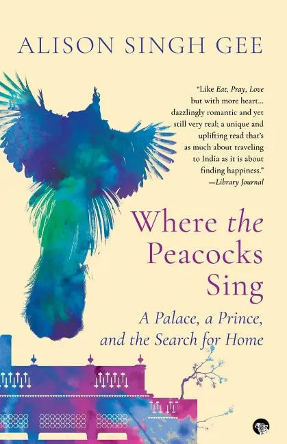 Where the Peacocks Sing: A Palace, a Prince, and the Search for Home - Paperback