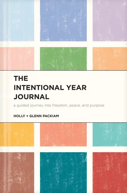The Intentional Year Journal: A Guided Journey Into Freedom, Peace, and Purpose - Hardcover