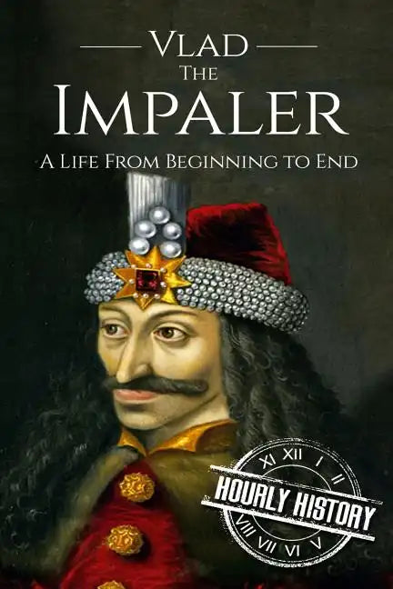 Vlad the Impaler: A Life From Beginning to End - Paperback