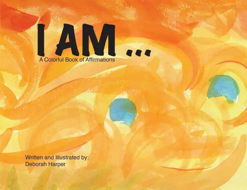 I Am: A Colorful Book of Affirmations - Paperback