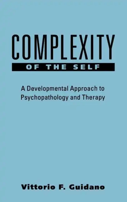 Complexity of the Self: A Developmental Approach to Psychopathology and Therapy - Hardcover