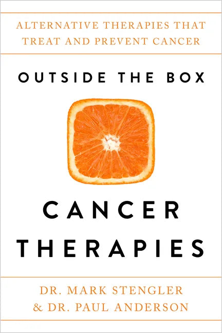 Outside the Box Cancer Therapies: Alternative Therapies That Treat and Prevent Cancer - Paperback