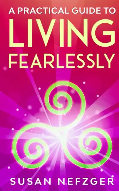 A Practical Guide to Living Fearlessly - Paperback