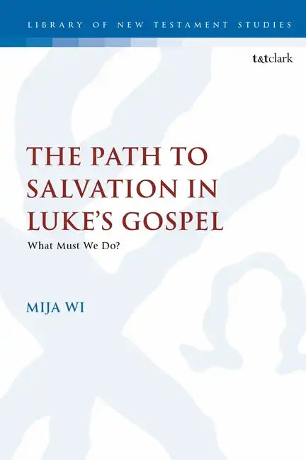 The Path to Salvation in Luke's Gospel: What Must We Do? - Paperback