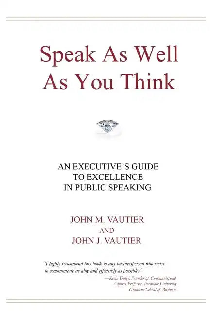 Speak As Well As You Think: An Executive's Guide to Excellence in Public Speaking - Paperback