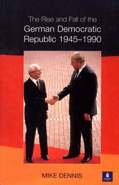 The Rise and Fall of the German Democratic Republic 1945-1990 - Paperback