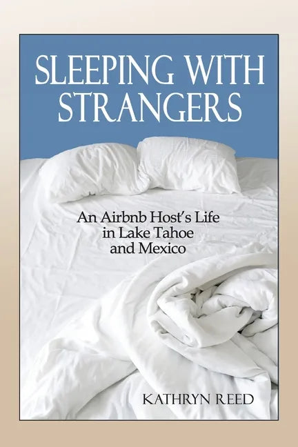 Sleeping with Strangers: An Airbnb Host's Life in Lake Tahoe and Mexico - Paperback