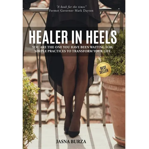 Healer In Heels: You Are The One You Have Been Waiting For: Simple Practices To Transform Your Life - Hardcover