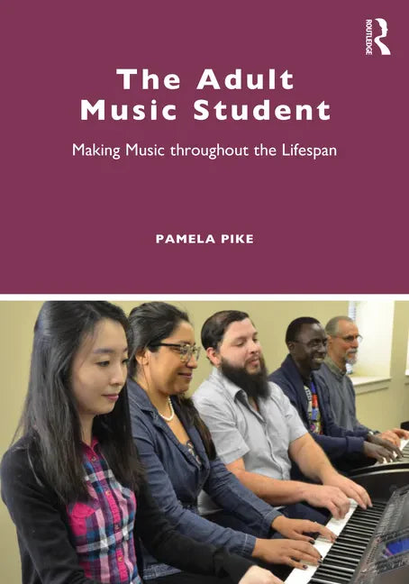 The Adult Music Student: Making Music Throughout the Lifespan - Paperback