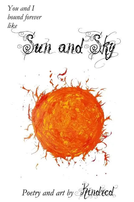 Sun and Sky: Poetry and Art by Kindred - Paperback