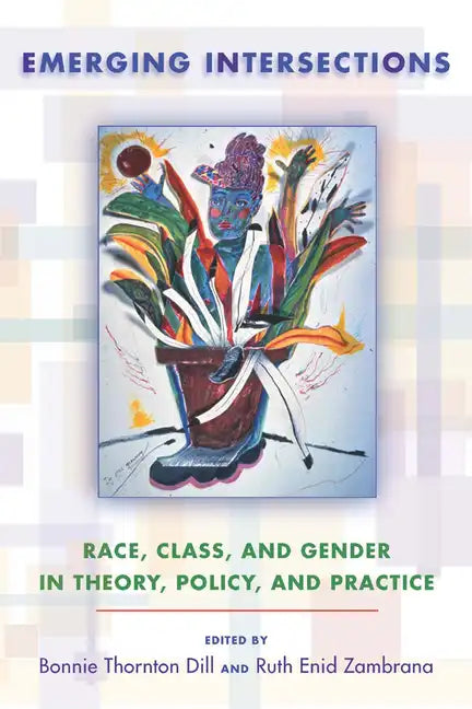 Emerging Intersections: Race, Class, and Gender in Theory, Policy, and Practice - Paperback