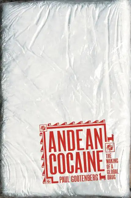 Andean Cocaine: The Making of a Global Drug - Paperback