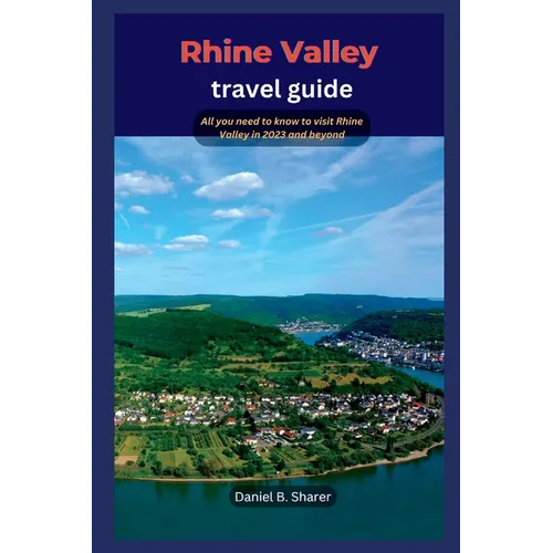 Rhine Valley travel guide: All you need to know to visit Rhine Valley in 2023 and beyond - Paperback