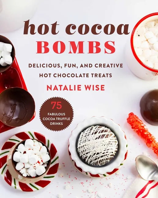 Hot Cocoa Bombs: Delicious, Fun, and Creative Hot Chocolate Treats - Hardcover