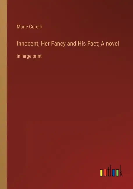 Innocent, Her Fancy and His Fact; A novel: in large print - Paperback