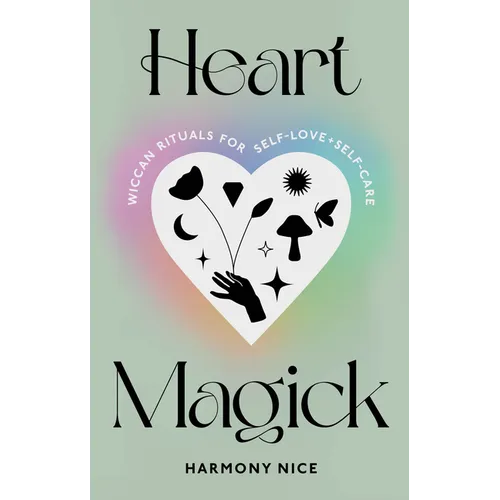 Heart Magick: Wiccan Rituals for Self-Love and Self-Care - Paperback