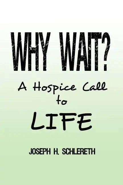 Why Wait?: A Hospice Call to Life - Paperback