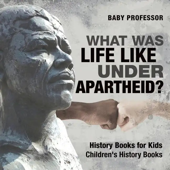 What Was Life Like Under Apartheid? History Books for Kids Children's History Books - Paperback