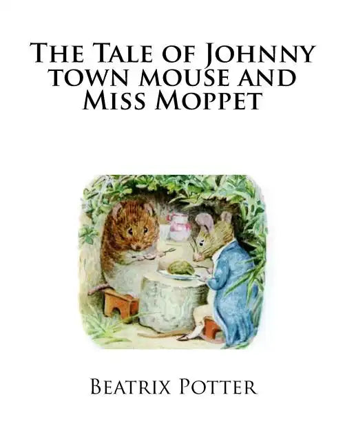 The Tale of Johnny town mouse and Miss Moppet - Paperback