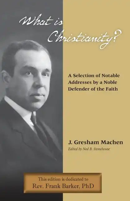 What Is Christianity? Notable Addresses from a Noble Defender of the Faith - Paperback