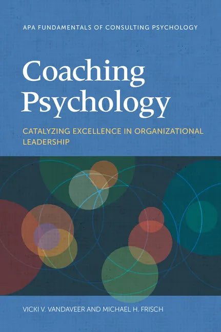 Coaching Psychology: Catalyzing Excellence in Organizational Leadership - Paperback