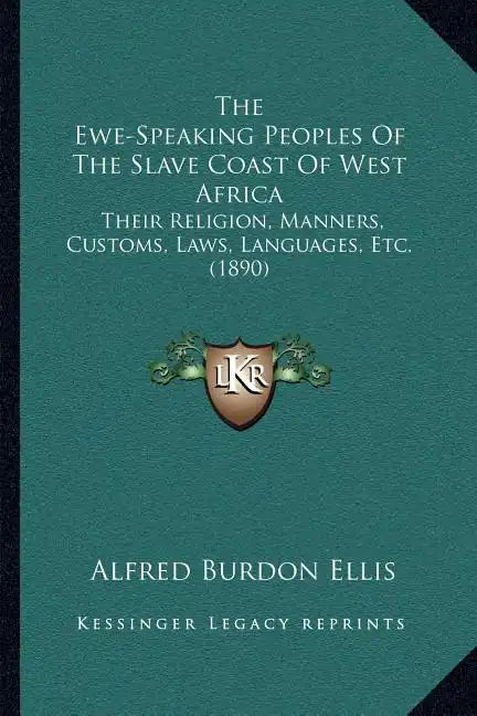 The Ewe-Speaking Peoples Of The Slave Coast Of West Africa: Their Religion, Manners, Customs, Laws, Languages, Etc. (1890) - Paperback