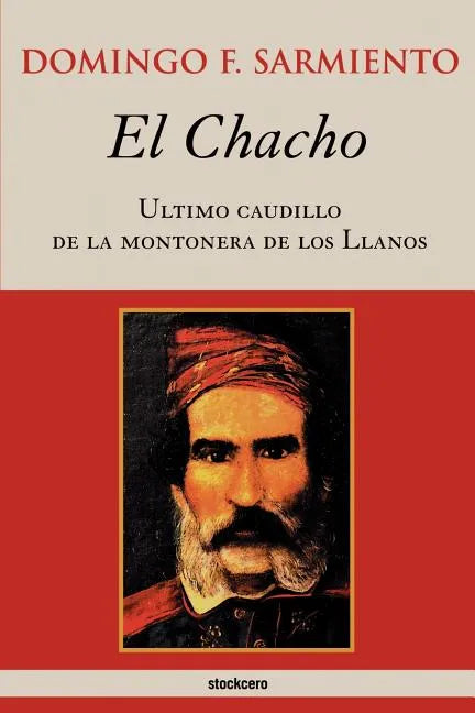 El Chacho - Ultimo caudillo de la montonera de los llanos - Paperback