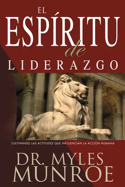 El Espiritu de Liderazgo: Cultivando Las Actitudes Que Influencian La Acción Humana (Spanish Language Edition, the) - Paperback