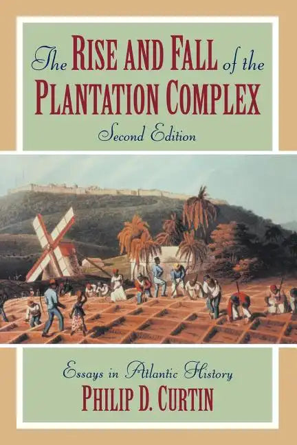 The Rise and Fall of the Plantation Complex: Essays in Atlantic History - Paperback