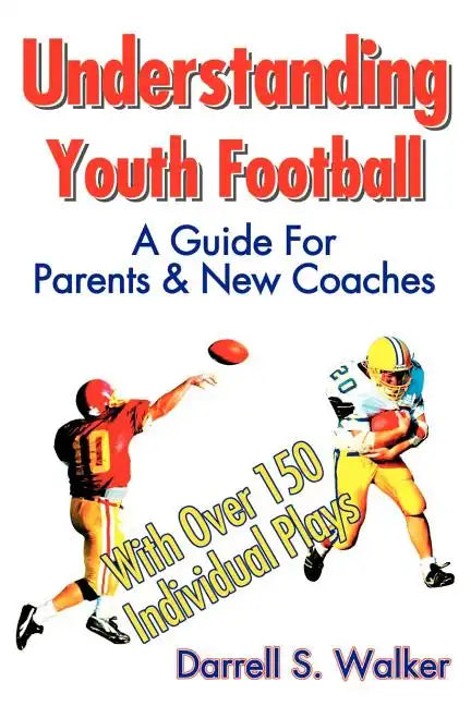Understanding Youth Football: A Guide for Parents & New Coaches - Paperback