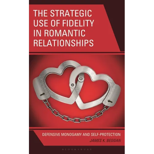 The Strategic Use of Fidelity in Romantic Relationships: Defensive Monogamy and Self-Protection - Hardcover