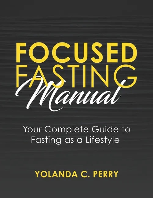 Focused Fasting Manual: Your Complete Guide to Fasting as a Lifestyle - Paperback