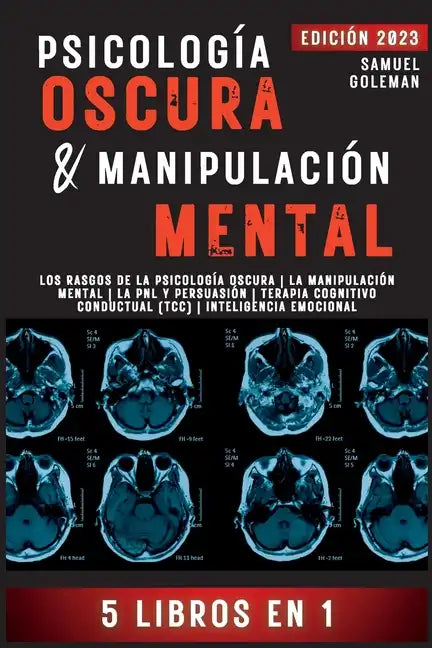 Psicología Oscura & Manipulación Mental: 5 libros en 1 Los Rasgos de la Psicología Oscura La Manipulación Mental La PNL y Persuasión Terapia Cognitivo - Paperback