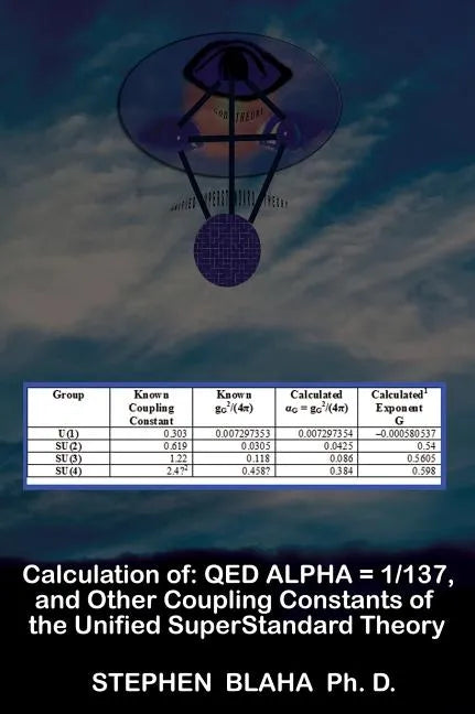 Calculation of QED α = 1/137, and Other Coupling Constants of the Unified SuperStandard Theory - Hardcover