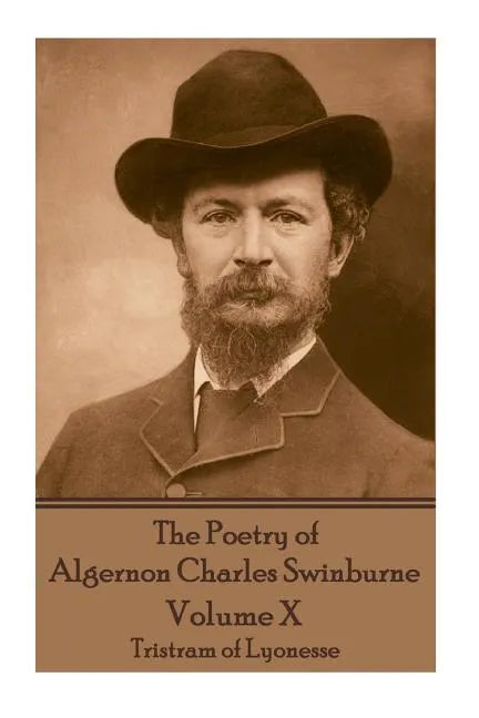 The Poetry of Algernon Charles Swinburne - Volume X: Tristram of Lyonesse - Paperback