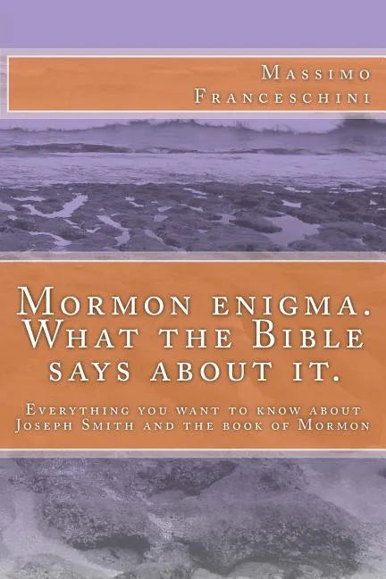 Mormon enigma. What the Bible says about it.: Everything you want to know about Joseph Smith and the book of Mormon - Paperback