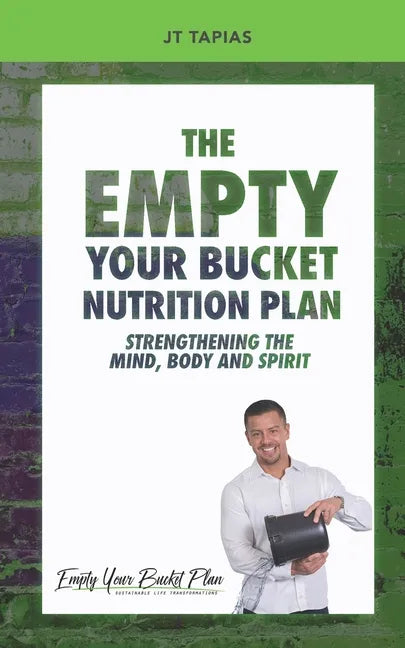 The Empty Your Bucket Nutrition Plan: Strengthening The Body, Mind and Spirit - Paperback