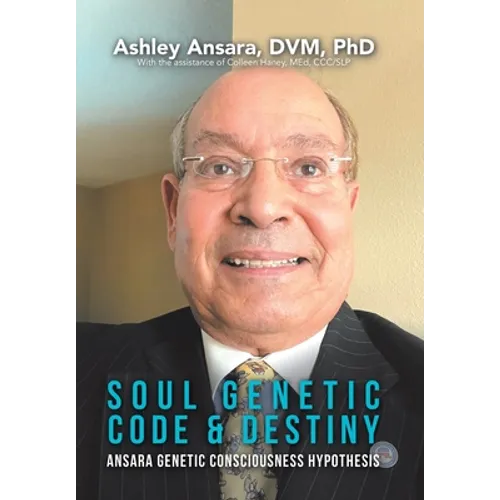 Soul Genetic Code & Destiny: Ansara Genetic Consciousness Hypothesis - Hardcover
