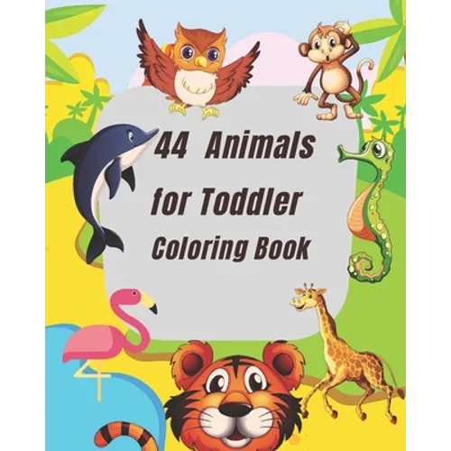 44 Animals for Toddler Coloring Book: This coloring book for children ages 2-4 coloring book for both girls n boys. Lots of pages for kids to enjoy fo - Paperback
