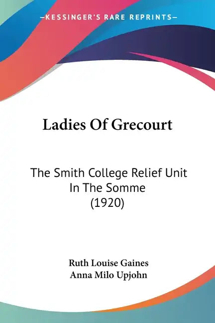 Ladies Of Grecourt: The Smith College Relief Unit In The Somme (1920) - Paperback