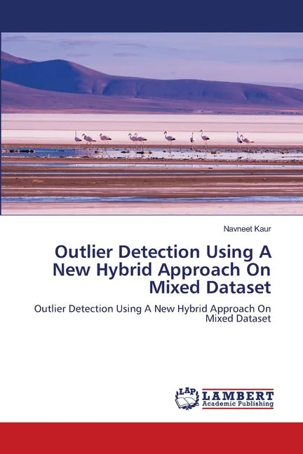 Outlier Detection Using A New Hybrid Approach On Mixed Dataset - Paperback