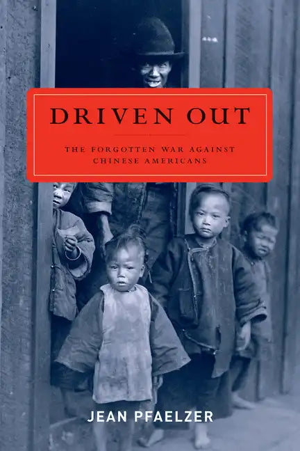 Driven Out: The Forgotten War Against Chinese Americans - Paperback