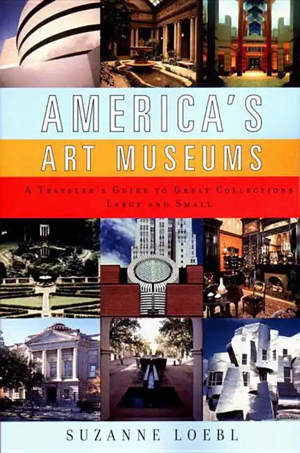 America's Art Museums: A Traveler's Guide to Great Collections Large and Small - Paperback