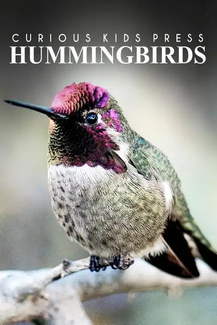 Hummingbirds - Curious Kids Press: Kids book about animals and wildlife, Children's books 4-6 - Paperback