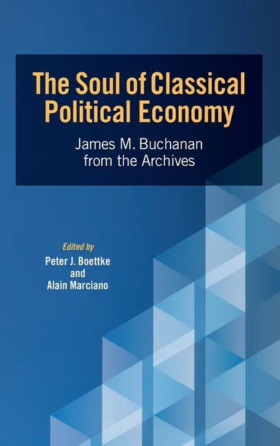 The Soul of Classical Political Economy: James M. Buchanan from the Archives - Hardcover