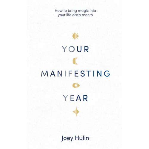 Your Manifesting Year: How to Bring Magic Into Your Life Each Month - Paperback